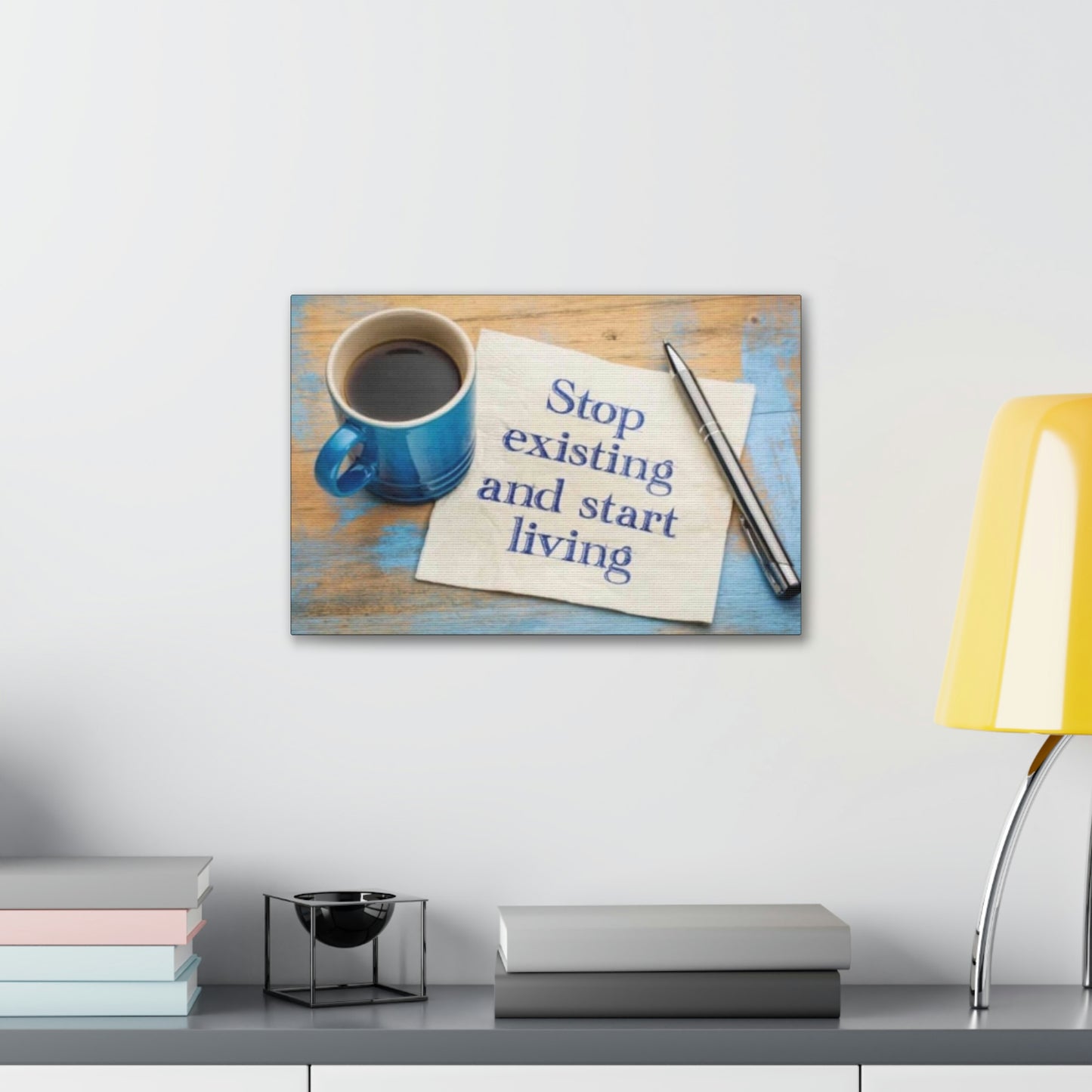 STOP EXISTING & START LIVING Canvas Gallery Wraps