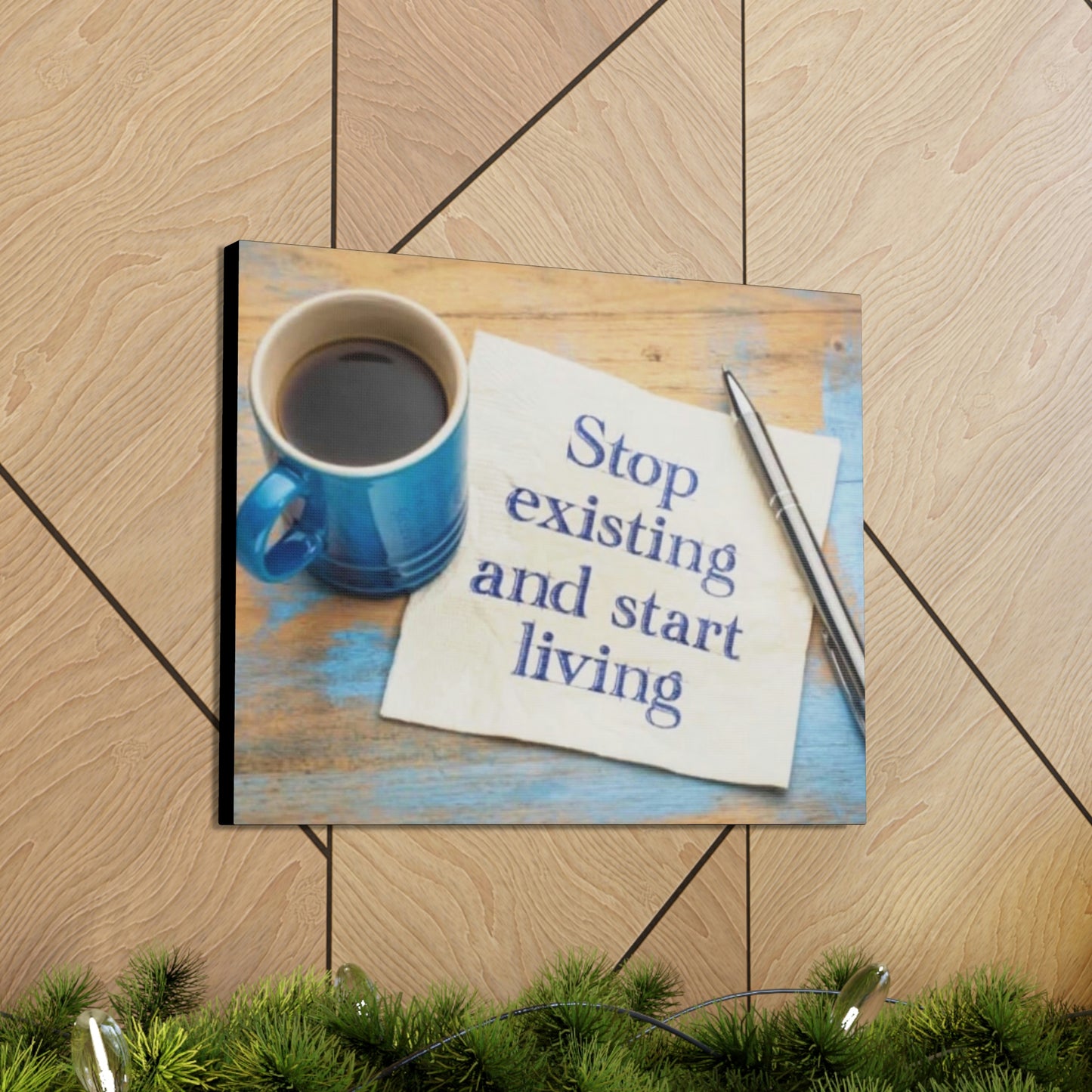 STOP EXISTING & START LIVING Canvas Gallery Wraps