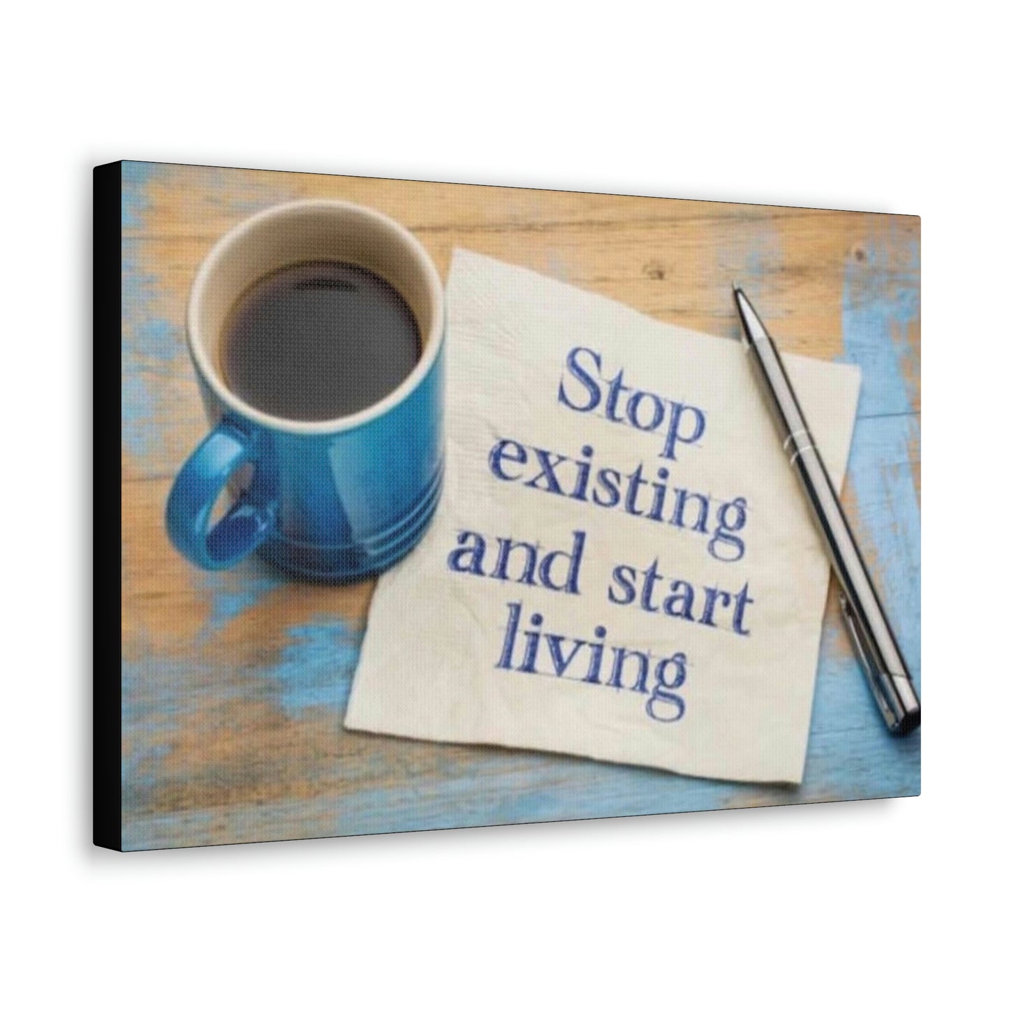 STOP EXISTING & START LIVING Canvas Gallery Wraps