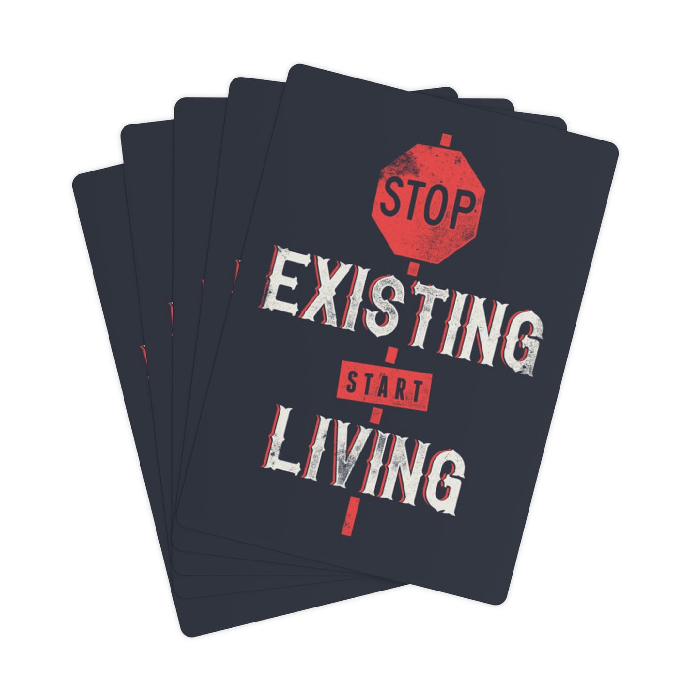 STOP EXISTING & START LIVING Poker Cards