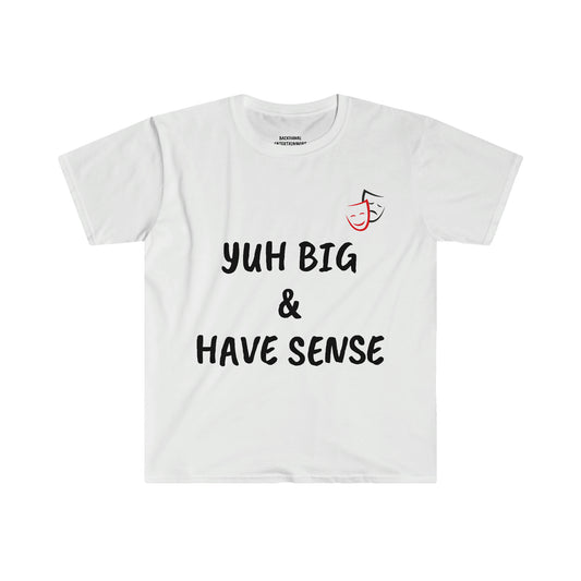 YUH BIG & HAVE SENSE Unisex T-Shirt