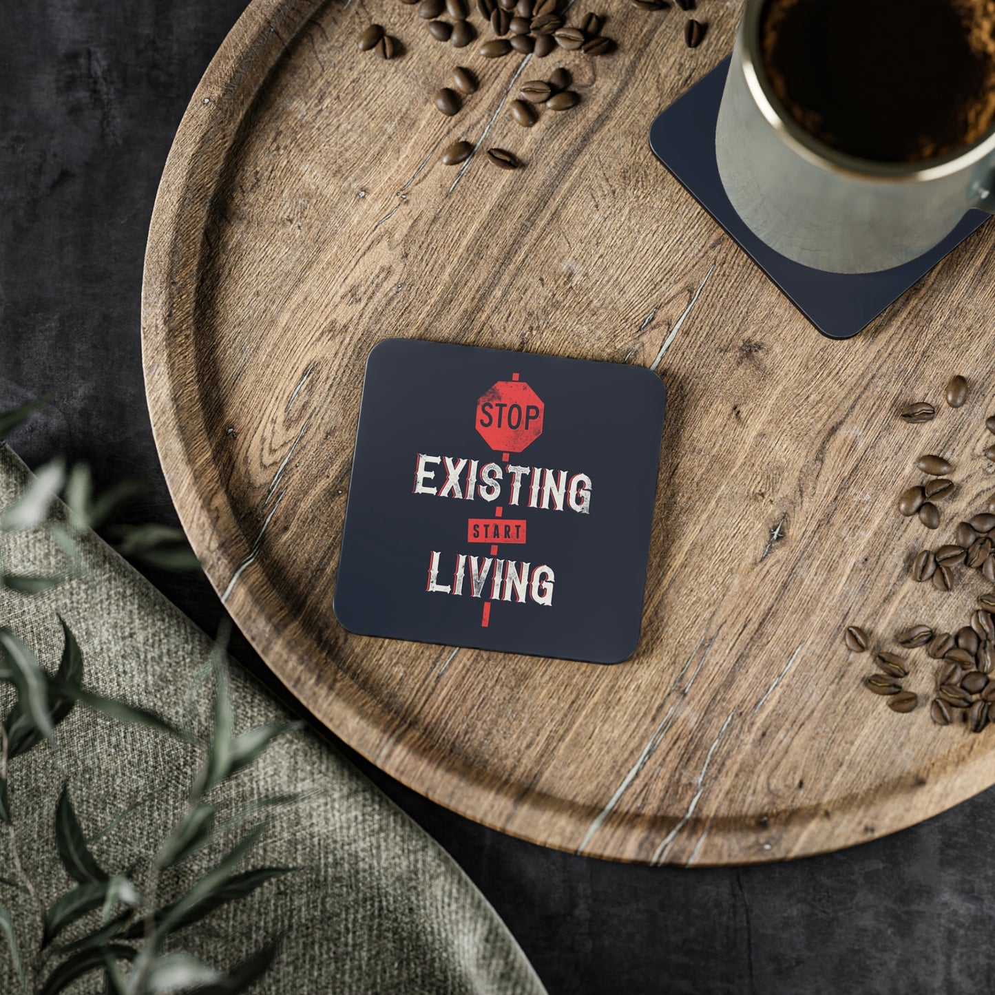 STOP EXISTING & START LIVING Coasters round and rectangle