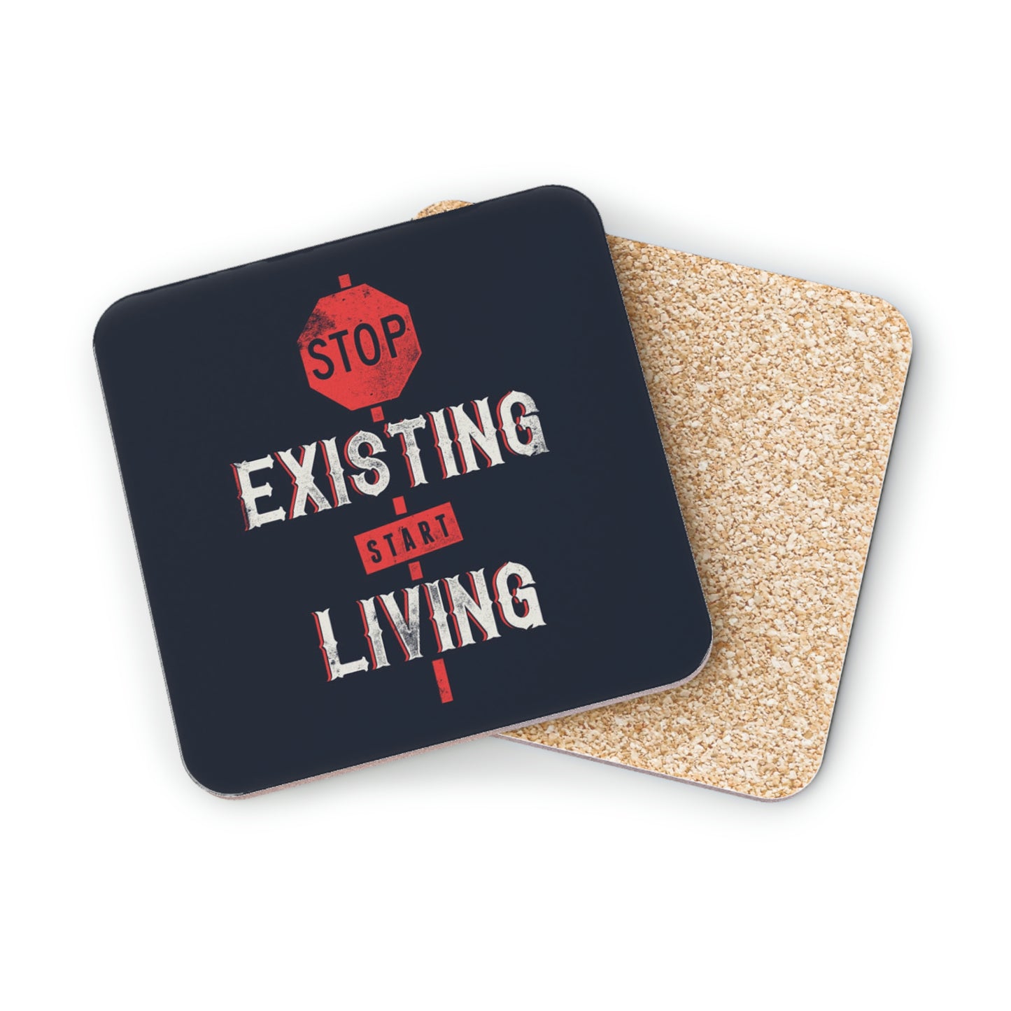 STOP EXISTING & START LIVING Coasters round and rectangle