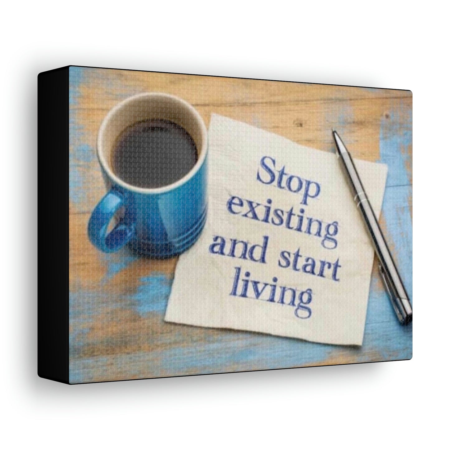 STOP EXISTING & START LIVING Canvas Gallery Wraps