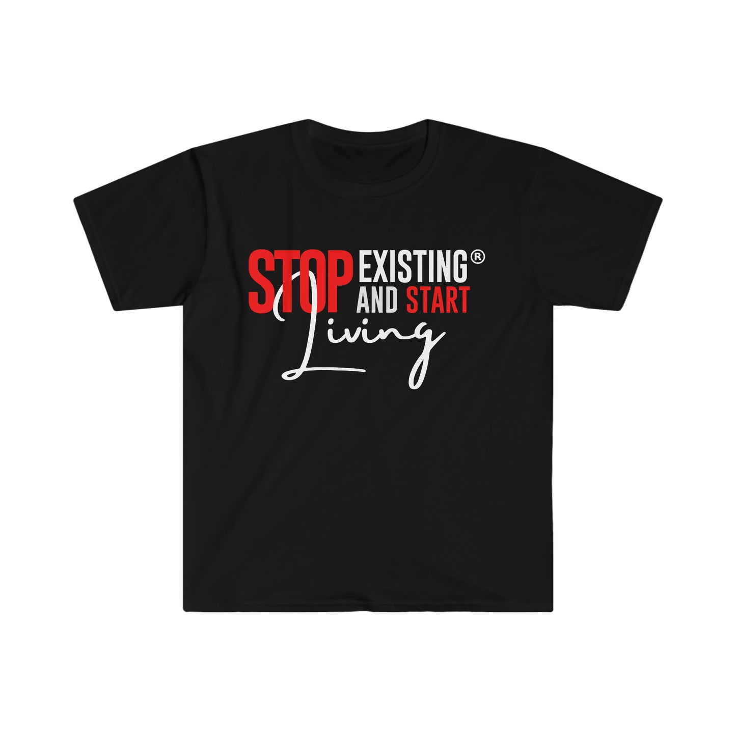 Stop Existing & Start Living unisex  T-Shirt