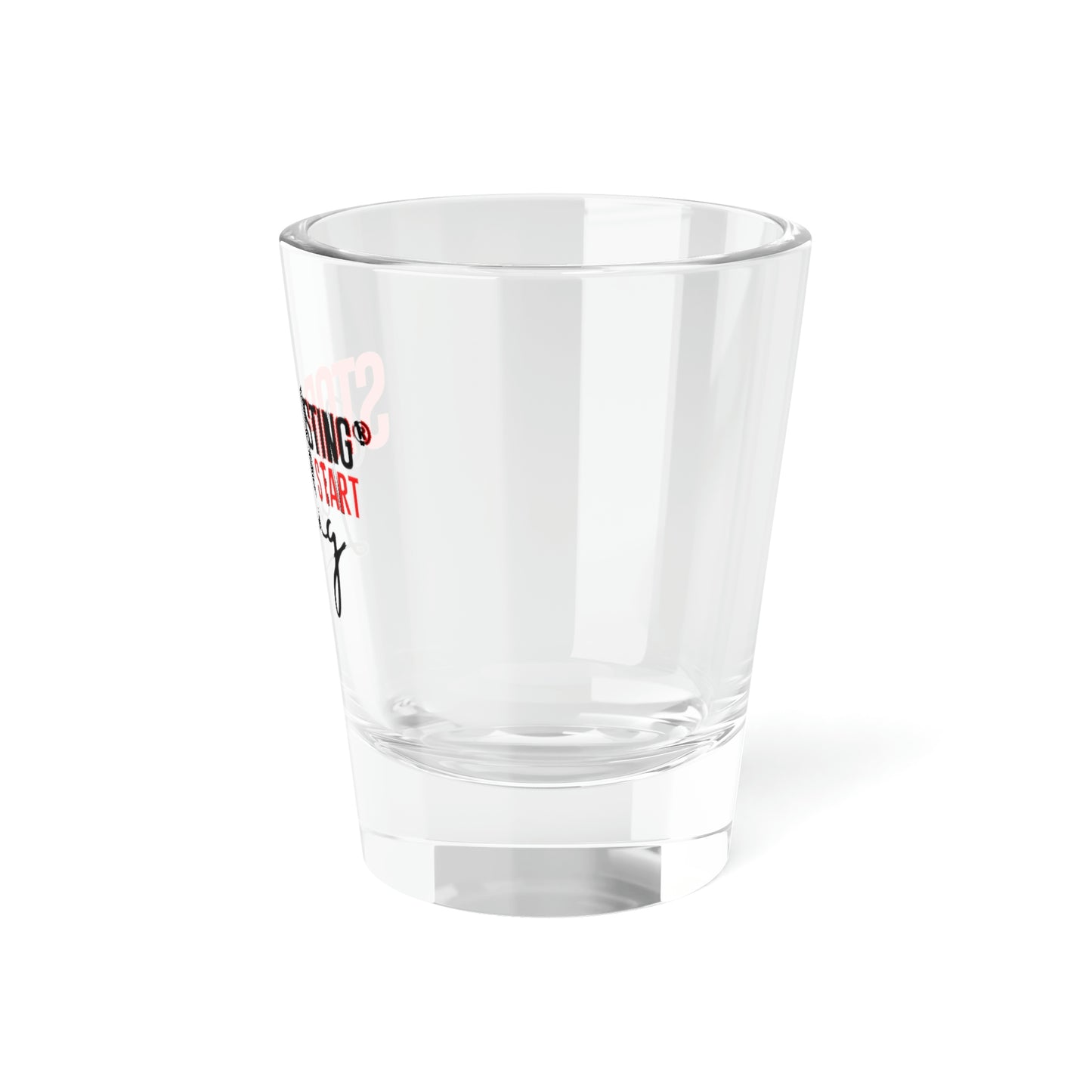 STOP EXISTING & START LIVING Shot Glass, 1.5oz